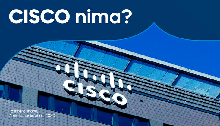 Cisco — bu nima va IT uchun qanday ahamiyatga ega?